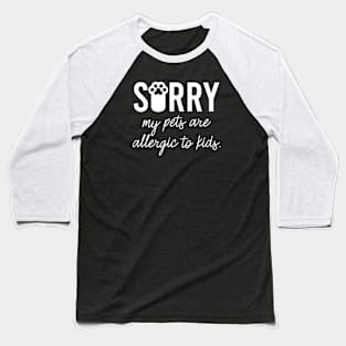 Sorry, my pets are allergic to kids Baseball T-Shirt